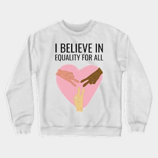 I Believe In Equality For All Crewneck Sweatshirt